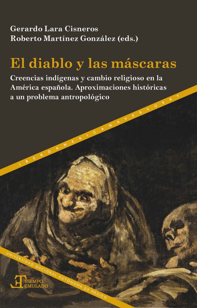 El Diablo Y Las Máscaras : Creencias Indígenas Y Cambio Religioso En