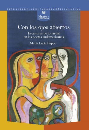 Con Los Ojos Abiertos : Escrituras De Lo Visual En Las Poetas Sudameri