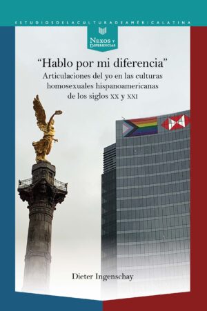 Hablo por mi diferencia: articulaciones del yo en las culturas homosexuales hisp