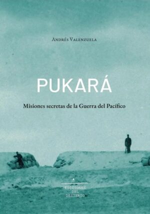 Pukara : Misiones Secretas De La Guerra Del Pacifico
