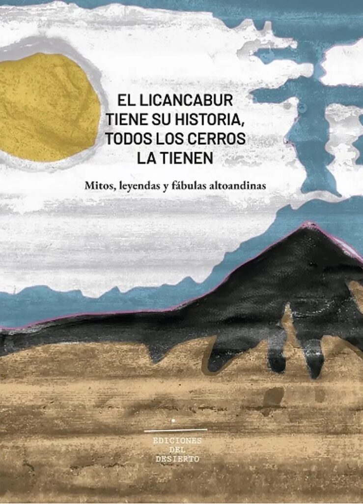 El Lincabur tiene su historia, todos los cerros la tienen: mitos, leyendas y fábulas altoandinas