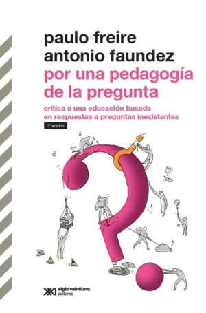 Por una pedagogía de la pregunta: critica a una educación basada.: