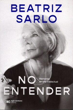 No entender : memorias de una intelectual
