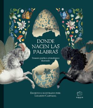 Donde nacen las palabras : tesauro poético - etimológico ilustrado