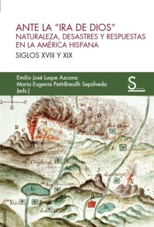 Ante la ira de dios : naturaleza, desastres y respuestas en la