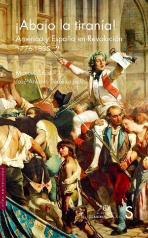 Abajo la tiranía! : América y España en revolución 1776-1835