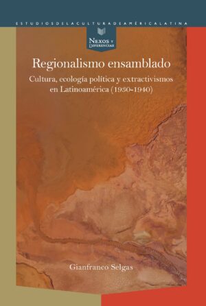 Regionalismo ensamblado : cultura, ecología política y extractivismos