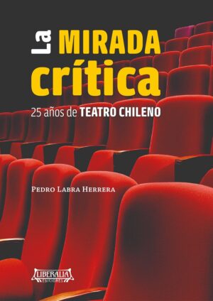 La mirada crítica : 25 años de teatro chileno