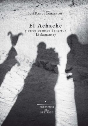 El Achache y otros cuentos de terror : Lickanantay