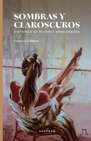 Sombras y claroscuros :  historias de mujeres apasionadas