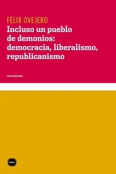 Incluso un pueblo de demonios : democracia, liberalismo, republicanismo
