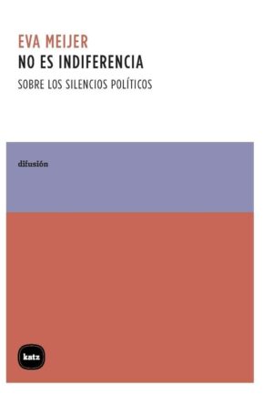 No es indiferencia : sobre los silencios políticos