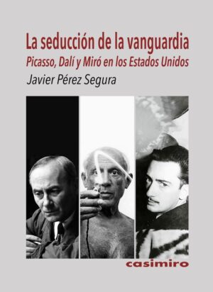Seducción de la vanguardia : Picasso, Dalí y Miró en los Estados Unidos