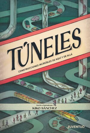 Túneles : construcciones increíbles de aquí y de allá