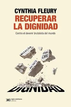 Recuperar la dignidad : contra el devenir brutalista del mundo