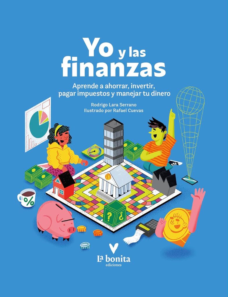 Yo y las finanzas : aprender a ahorrar, inventir pagar impuestos y manejar