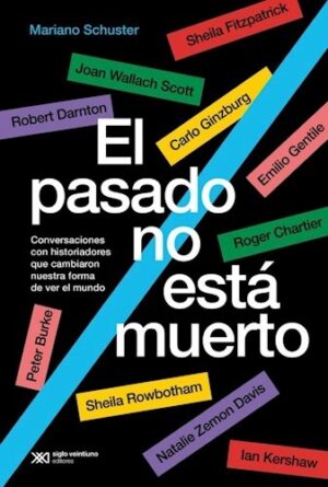 El pasado no está muerto : conversaciones con historiadores que cambi