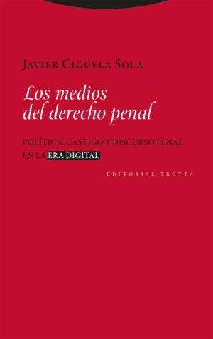 Los medios del derecho penal : política, castigo y discurso penal en