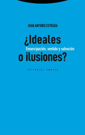 Ideales o ilusiones? : emancipación, sentido y salvación