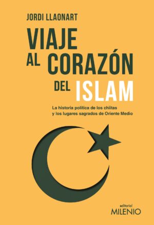 Viaje al corazón del islam : la historia política de los chiitas y los