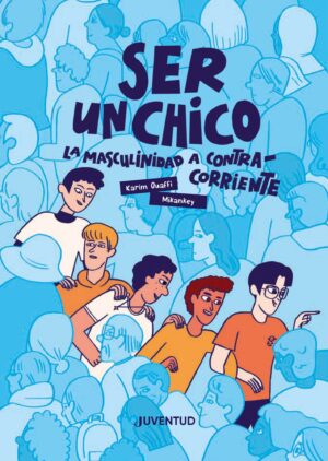 Ser un chico : la masculinidad a contracorriente