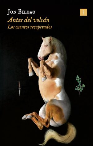 Antes del volcán : los cuentos recuperados