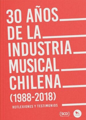 30 años de la industria musical chilena (1988-2018) : reflexiones y te