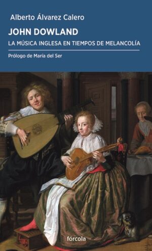 John Dowland : la música inglesa en tiempos de melancolía