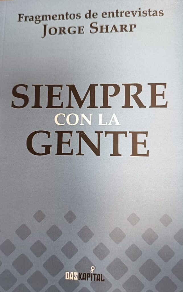 Siempre con la gente : fragmentos de entrevistas a Jorge Sharp