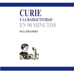 Curie y la radiactividad: en 90 minutos