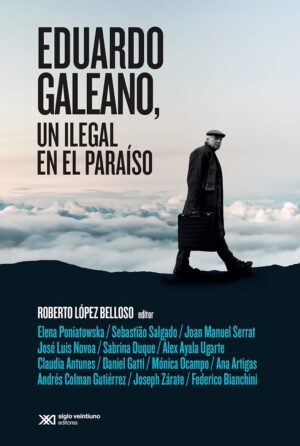 Eduardo Galeano: un ilegal en el paraíso