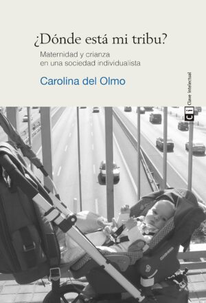 Dónde está mi tribu?: maternidad y crianza en una sociedad individualista
