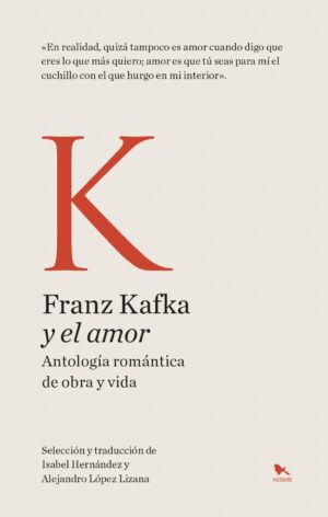 Franz Kafka y el amor : antología romántica de obra y vida