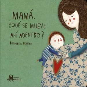Mamá : ¿qué se mueve ahí adentro?