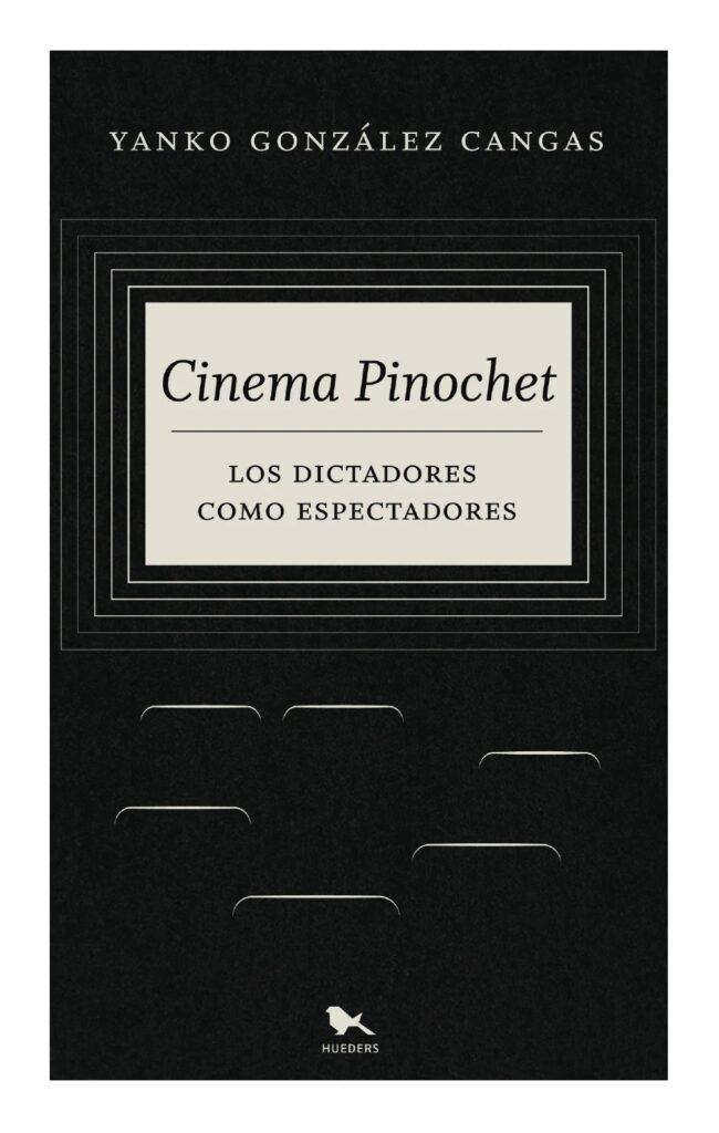 Cinema Pinochet : los dictadores como espectadores