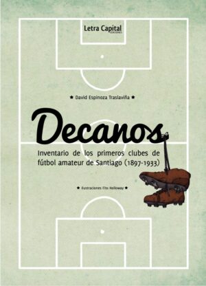 Decanos : inventario de los primeros clubes de fútbol amateur de Santiago (1897-1933)
